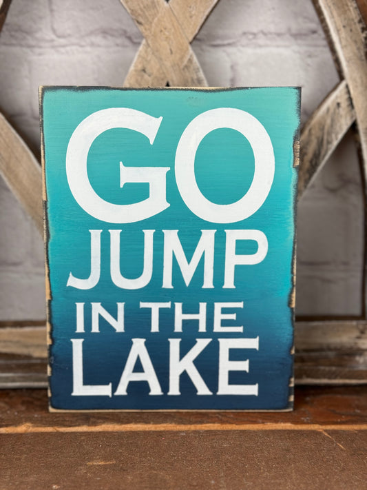 GO JUMP IN THE LAKE -WOOD SIGN