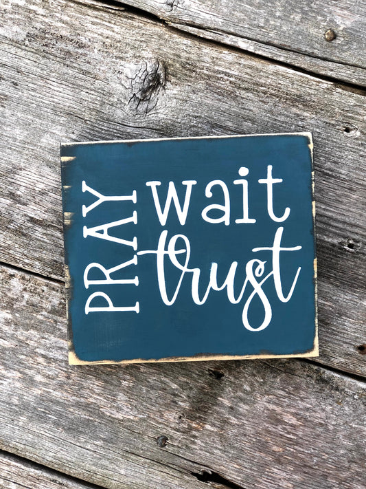 PRAY WAIT TRUST -WOOD SIGN