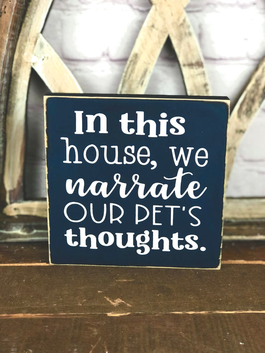 IN THIS HOUSE WE NARRATE OUR PETS THOUGHTS - WOOD SIGN