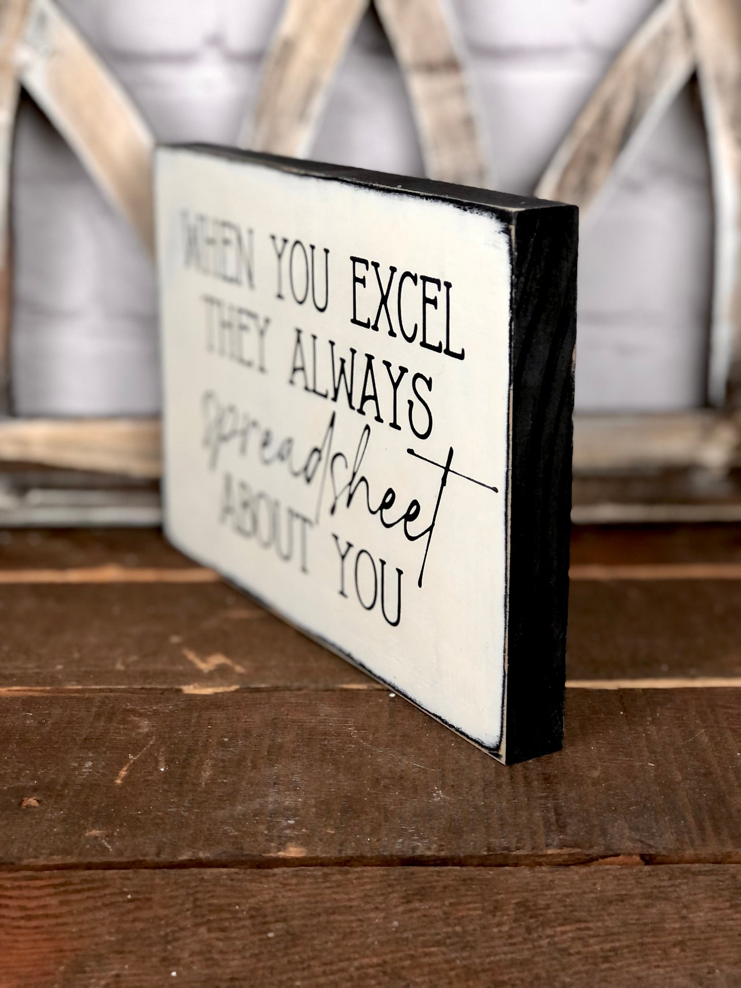 WHEN YOU EXCEL THEY ALWAYS SPREADSHEET ABOUT YOU- WOOD SIGN