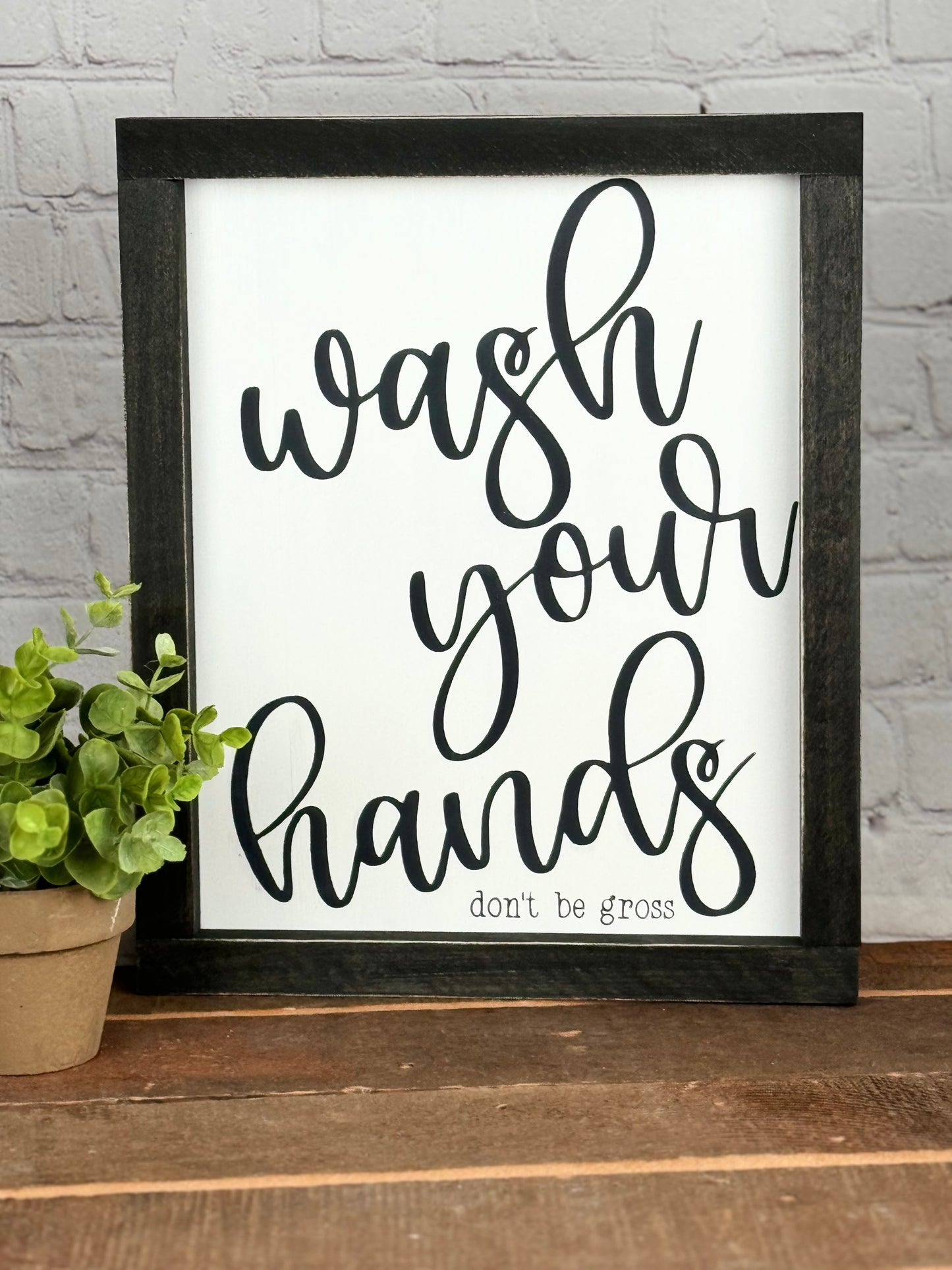 WASH YOUR HANDS - DON'T BE GROSS - WOOD SIGN