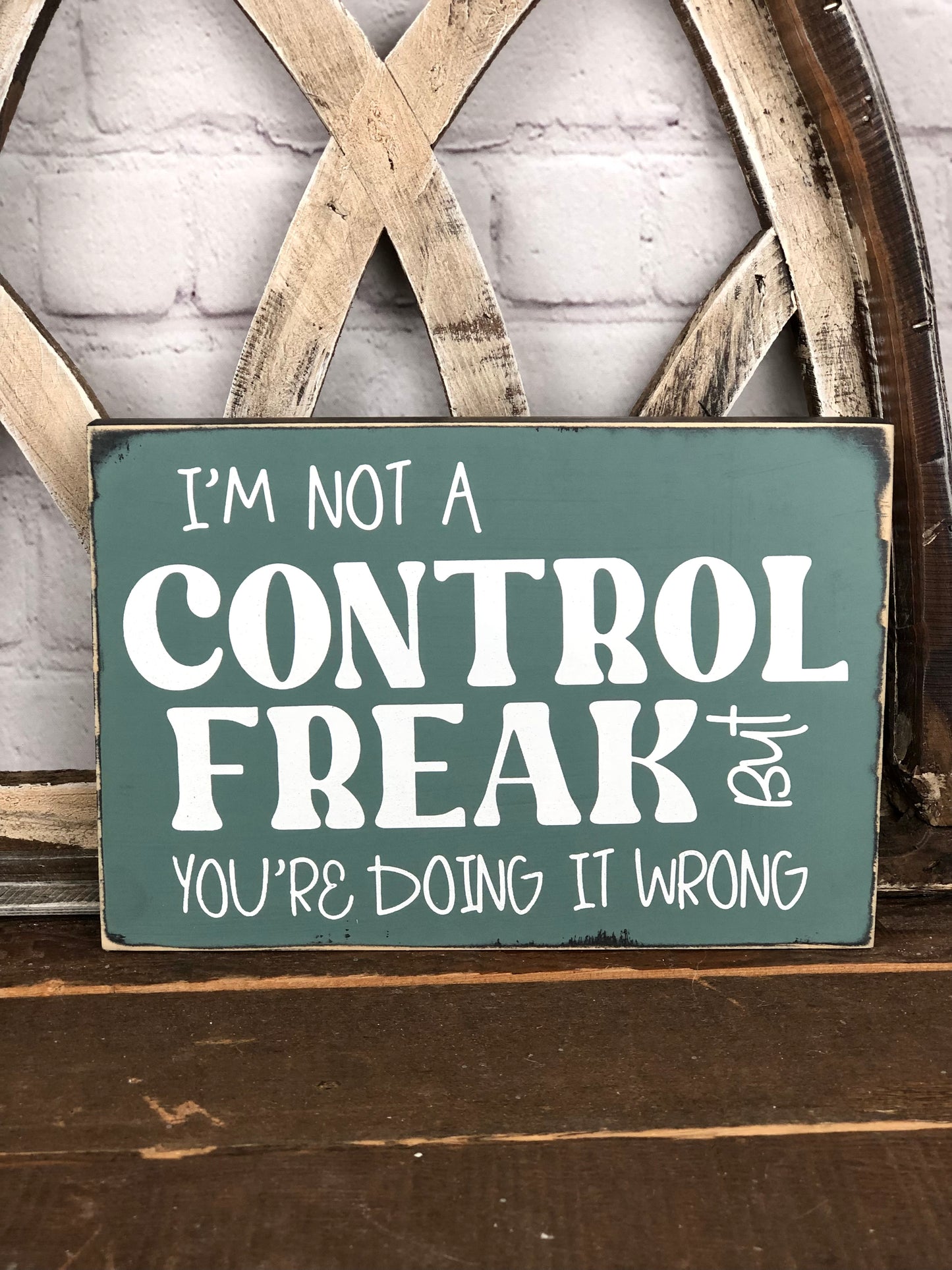 I’M NOT A CONTROL FREAK BUT YOU’RE DOING IT WRONG - WOOD SIGN