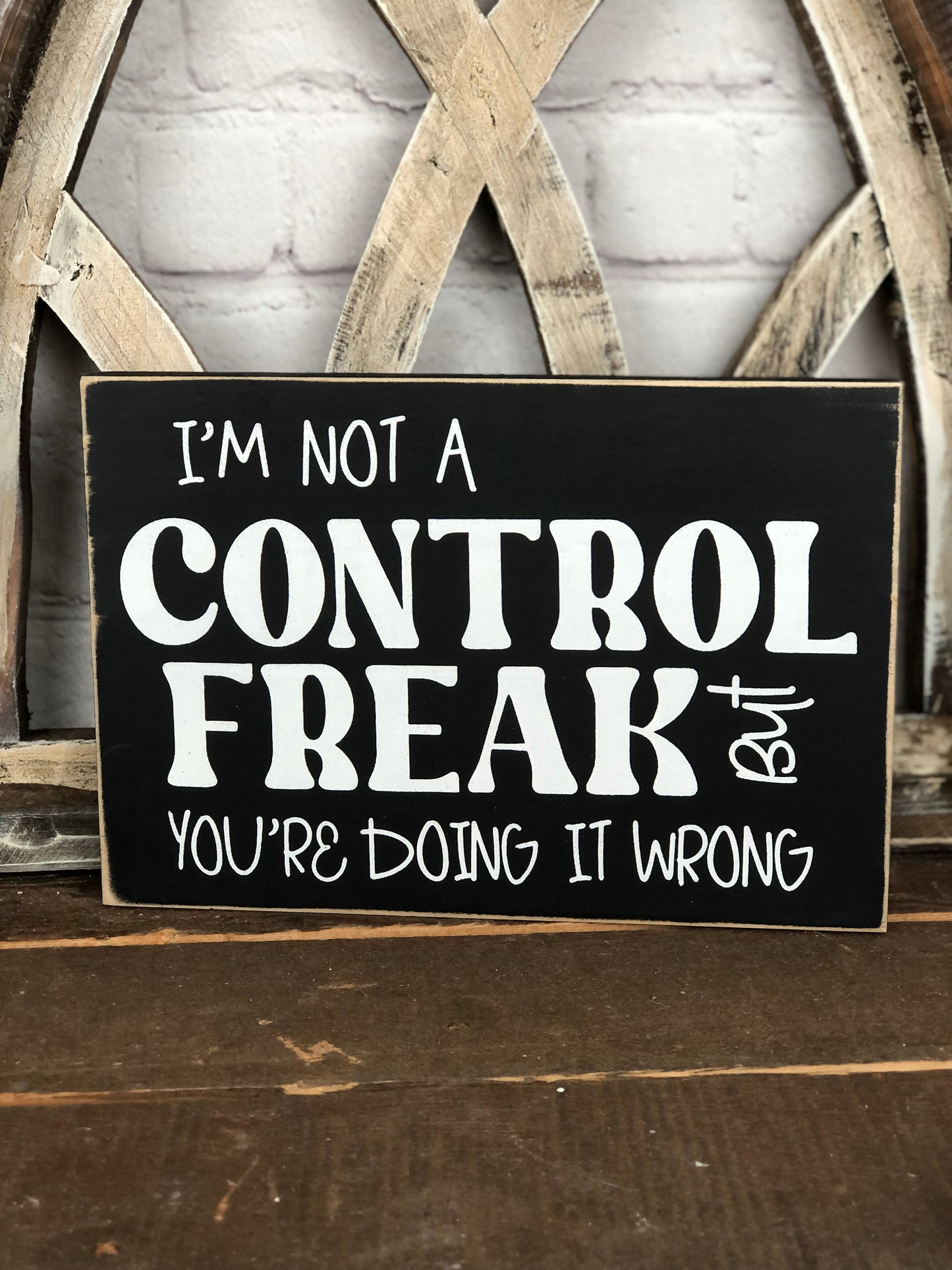 I’M NOT A CONTROL FREAK BUT YOU’RE DOING IT WRONG - WOOD SIGN