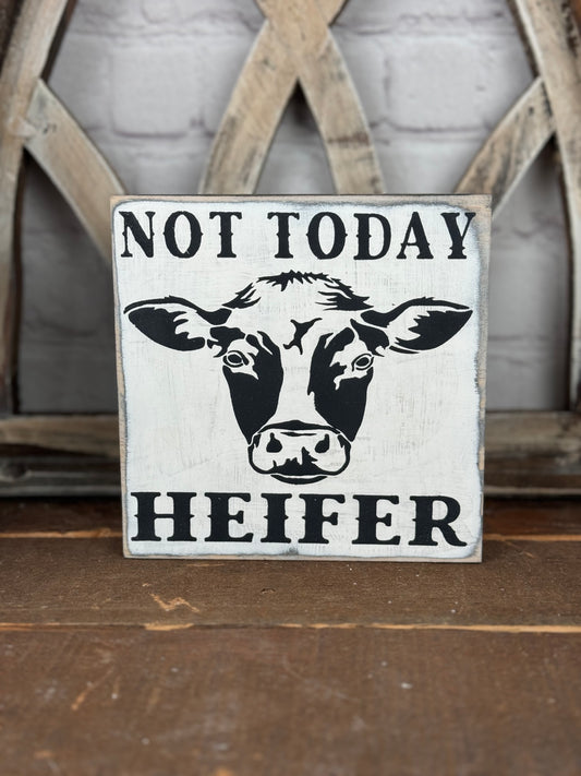 NOT TODAY HEIFER -WOOD SIGN