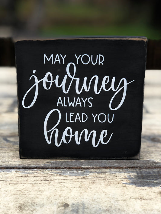 MAY YOUR JOURNEY ALWAYS LEAD YOU HOME - WOOD SIGN