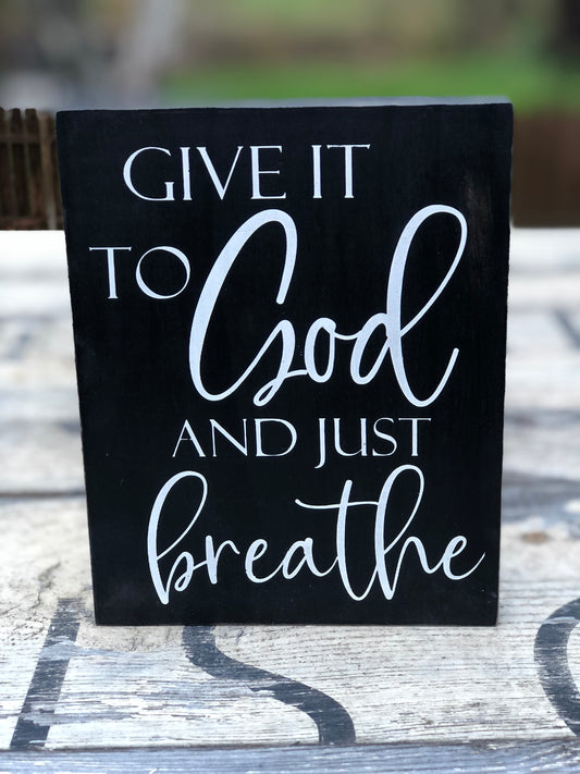 GIVE IT TO GOD AND JUST BREATHE - WOOD SIGN