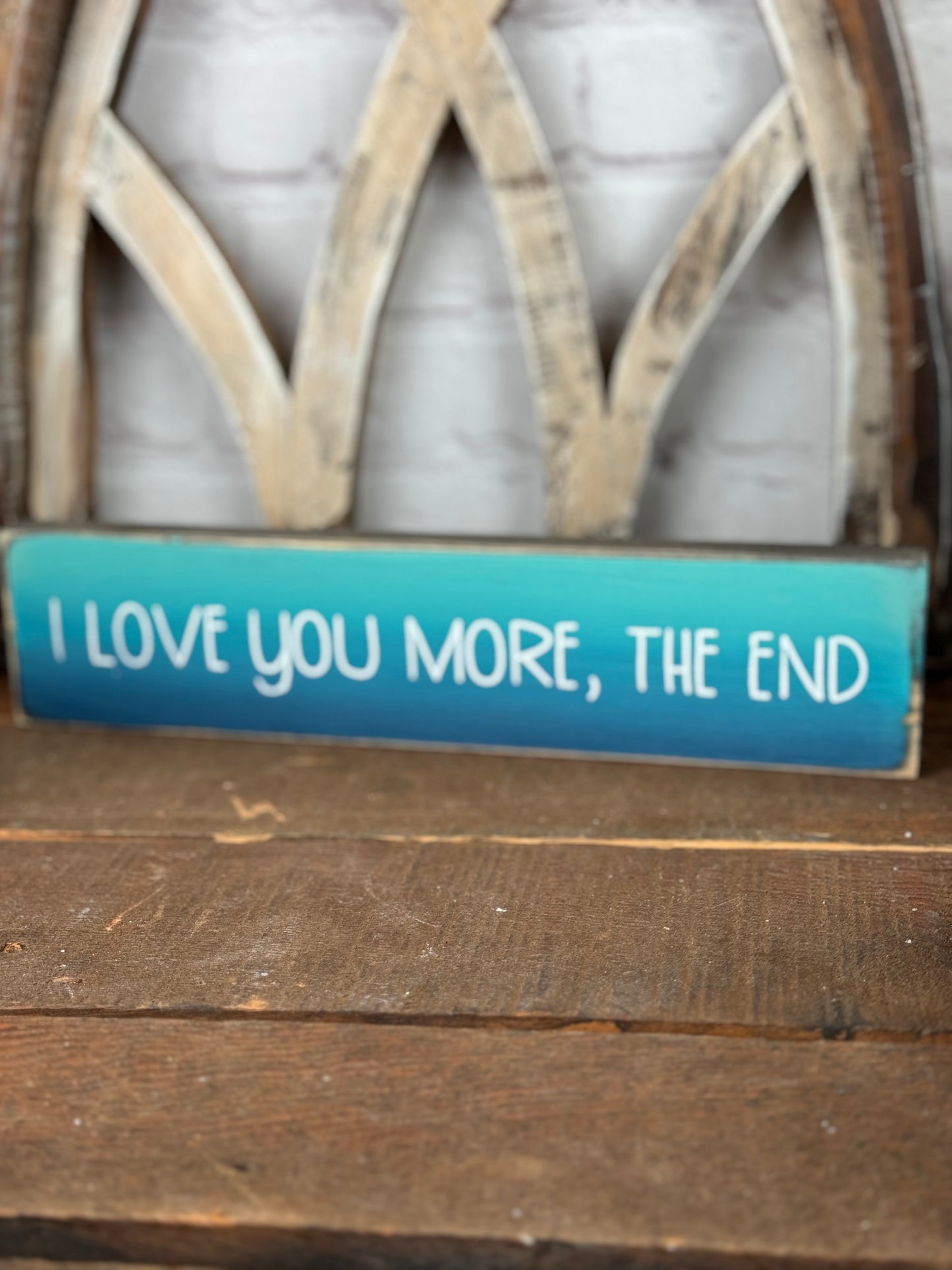I LOVE YOU MORE, THE END- WOOD SIGN