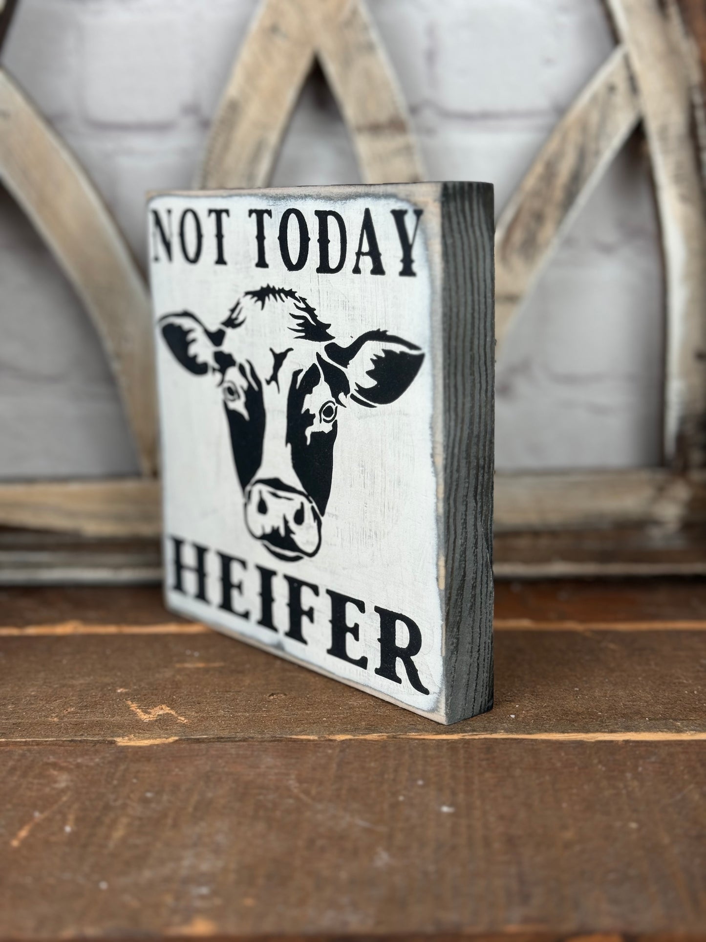 NOT TODAY HEIFER -WOOD SIGN