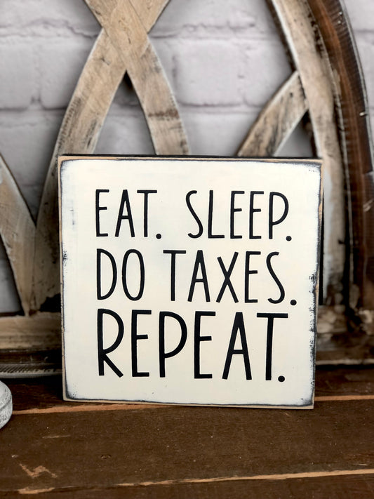 EAT SLEEP DO TAXES REPEAT - WOOD SIGN