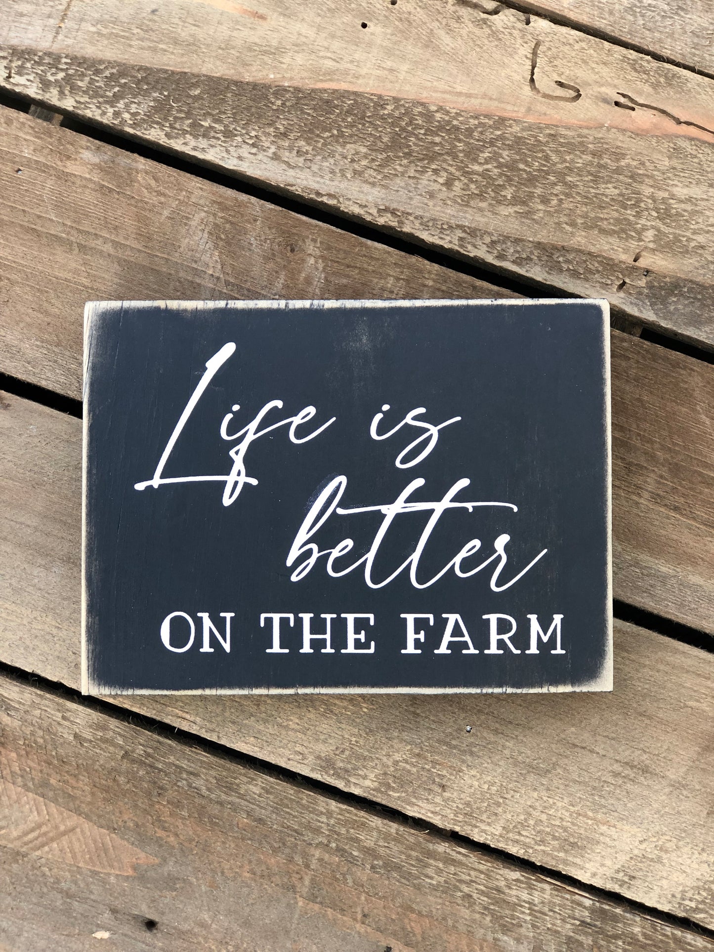 LIFE IS BETTER ON THE FARM- WOOD SIGN